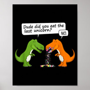 Grappige Dinosaur Dude Heb Je De Laatste Eenhoorn Poster