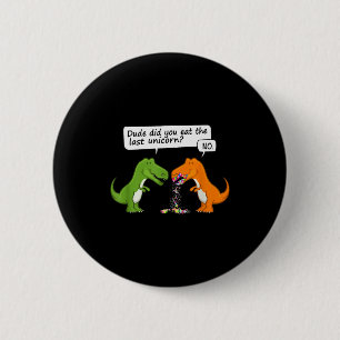 Grappige Dinosaur Dude Heb Je De Laatste Eenhoorn Ronde Button 5,7 Cm