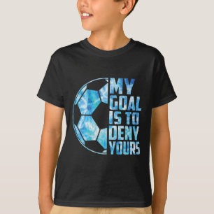 Grappige Doelman Voetbal Keeper Mijn Doel Is Om Te T-shirt