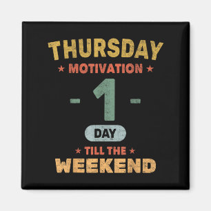 Grappige donderdag Motivatie - 1 dag tot weekend - Magneet