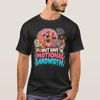 Grappige Donut Ik Heb Geen Emotionele Bandbreedte T-shirt