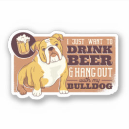 Grappige drank bier hangen met mijn BullDog hond c Sticker