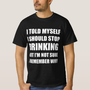 Grappige drink quote t-shirt