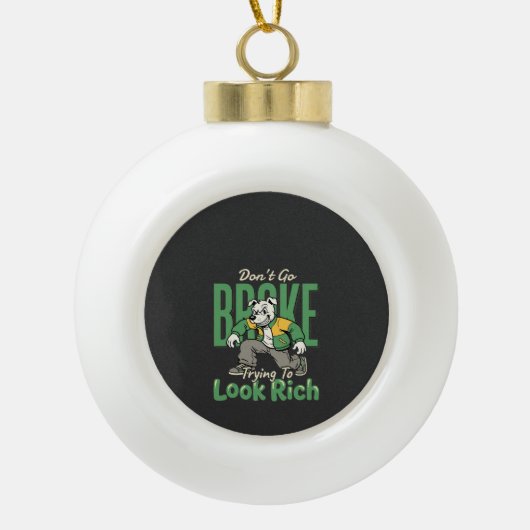 Grappige Drip Hond Geld Citaat Keramische Bal Ornament (Voorkant)