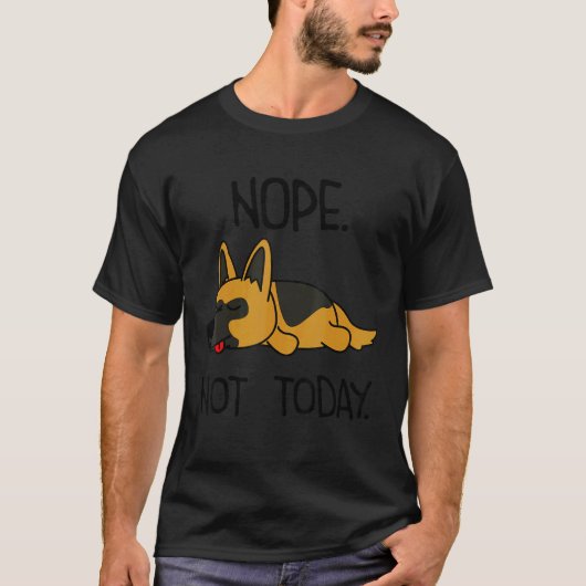 Grappige Duitse Herdershond Niet Vandaag T-shirt (Voorkant)