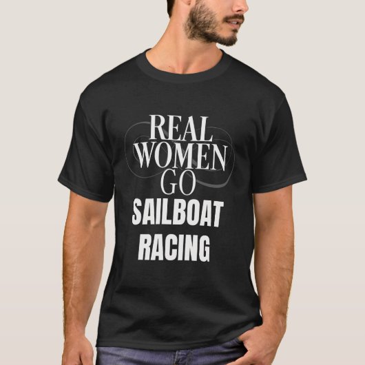 Grappige echte vrouwen gaan zeilboot racen sport r t-shirt (Voorkant)