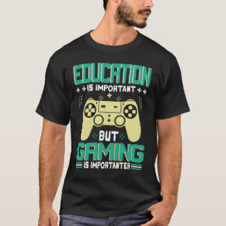 Grappige educatie is belangrijk maar gamen is bela t-shirt