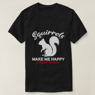 Grappige eekhoorns maken me gelukkig, jij niet zo t-shirt