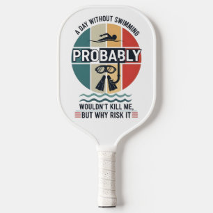 grappige Een dag zonder zwemmen zou waarschijnlijk Pickleball Paddle