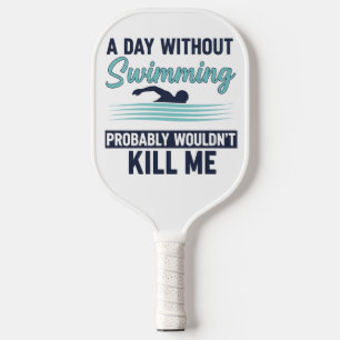 grappige Een dag zonder zwemmen zou waarschijnlijk Pickleball Paddle