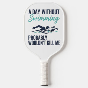 grappige Een dag zonder zwemmen zou waarschijnlijk Pickleball Paddle