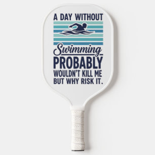 grappige Een dag zonder zwemmen zou waarschijnlijk Pickleball Paddle