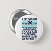 grappige Een dag zonder zwemmen zou waarschijnlijk Ronde Button 5,7 Cm (Voorkant /achterkant)