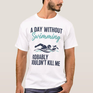 grappige Een dag zonder zwemmen zou waarschijnlijk T-shirt