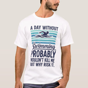 grappige Een dag zonder zwemmen zou waarschijnlijk T-shirt