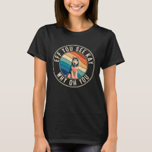 Grappige Eff You See Kay Retro 80s Siberische Husk T-shirt