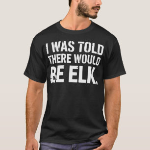 Grappige elandjachtkunst om eland te jagen t-shirt