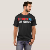 Grappige EMS voor EMT's Off Duty Bespaar jezelf T-shirt (Voorkant volledig)
