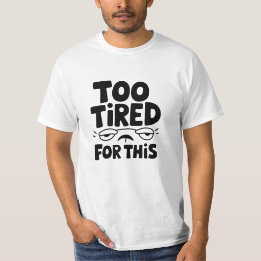 Grappige en grillige vermoeide Design T-shirt (Voorkant)