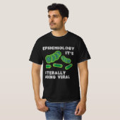 Grappige Epidemiologie Pun Gifts Het gaat letterli T-shirt (Voorkant volledig)