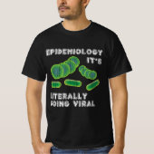Grappige Epidemiologie Pun Gifts Het gaat letterli T-shirt (Voorkant)