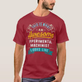 Grappige experimentele machinist Geweldige baan T-shirt (Voorkant)