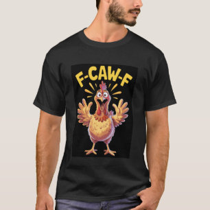 Grappige F-Caw-F Haan Kip Punt Meme, Viraal Humo T-shirt