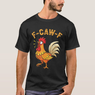 Grappige F Caw F Kip Haan T-shirt