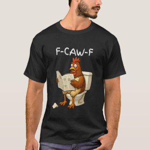 Grappige F-Caw-F Vrouwen die Kip in Toilet schokke T-shirt