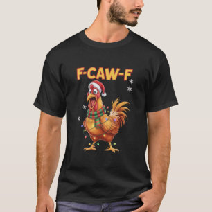 Grappige F Kauw F Kip Kerst Krijtende Haan  T-shirt