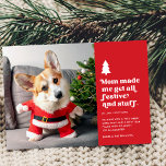 Grappige feestelijke huisdier foto kerst feestdagenkaart<br><div class="desc">Deze grappige huisdier fotokaart heeft retro stijl typografie lezen, "Mam maakte me krijgen alle feestelijke en zo." Een kleine witte kerstboom voegt die speciale feestelijke toets toe. Kleed je kostbare hond of kat in een kerstmuts, kerstpak, rendiergeweien, kerstjammies, sjaal, kerstbril en/of andere voor de hand liggende kerstkleding en accessoires. Maak...</div>