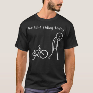 Grappige Fiets Humor Geen Fiets Rijden Vandaag Fie T-shirt