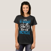 Grappige fiets levensduur is kort koop de fiets t-shirt (Voorkant volledig)