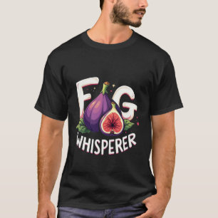 Grappige Fig Whisperer Fig Fruit Liefhebbers T-shirt