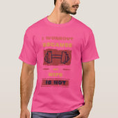 Grappige Fitness Gym Lover Ik Workout Omdat Mijn V T-shirt (Voorkant)