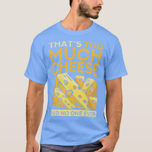 Grappige foodie dat te veel kaas zei niemand ooit t-shirt