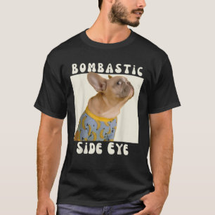 Grappige Franse Bulldog Sarcasme Bombastisch Si T-shirt