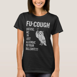 Grappige Fu-Hoest Allergisch Voor Je Bs Sarcastisc T-shirt