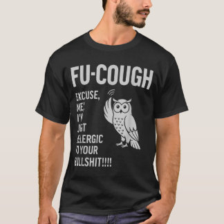 Grappige Fu-Hoest Allergisch Voor Je Bs Sarcastisc T-shirt