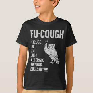Grappige Fu-Hoest Allergisch Voor Je Bs Sarcastisc T-shirt