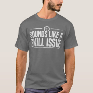 Grappige game-geluiden klinken als een vaardigheid t-shirt