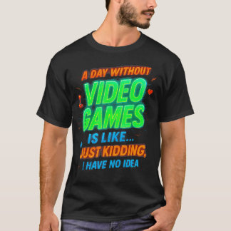 Grappige Gamer Een Dag Zonder Videogames Is Als Ee T-shirt