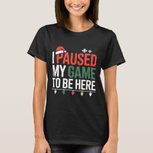 Grappige Gamer Ik Pauzeerde Mijn Game Om Hier Te Z T-shirt
