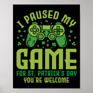 Grappige gamer Ik pauzeerde mijn spel voor St Patr Poster