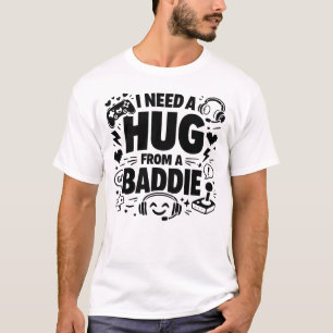Grappige Gamer Meme Ik Heb Een Knuffel Nodig Van E T-shirt