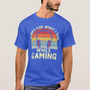 Grappige gamer sorry voor wat ik zei tijdens gamen t-shirt