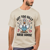 Grappige Gans Liefhebber Verpleegster Meme – Te Be T-shirt (Voorkant)