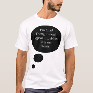 Grappige gedachte bubbels citaat t-shirt