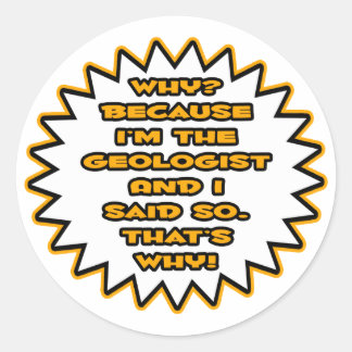 Grappige geoloog... Omdat ik het zei Ronde Sticker