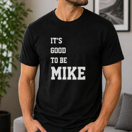 Grappige Gepersonaliseerde Het Is Goed Om Mike Ver T-shirt